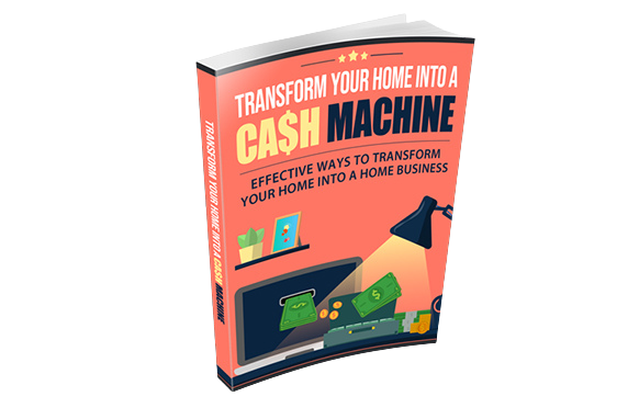 Transform-Your-Home-Into-a-Cash-Machine Transform Your Home Into a Cash Machine