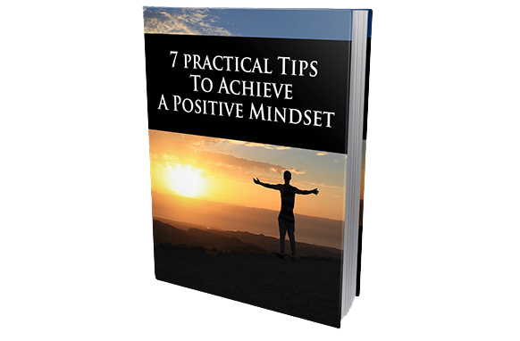 7-Practical-Tips-To-Achieve-a-Positive-Mindset 7 Practical Tips To Achieve a Positive Mindset