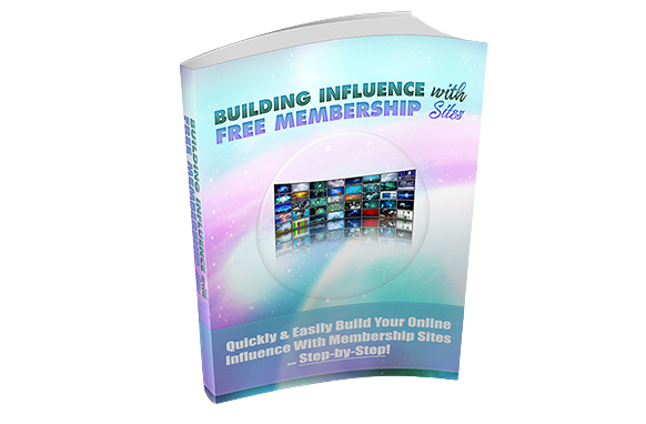 Building-Influence-With-Free-Membership-Sites Building Influence With Free Membership Sites