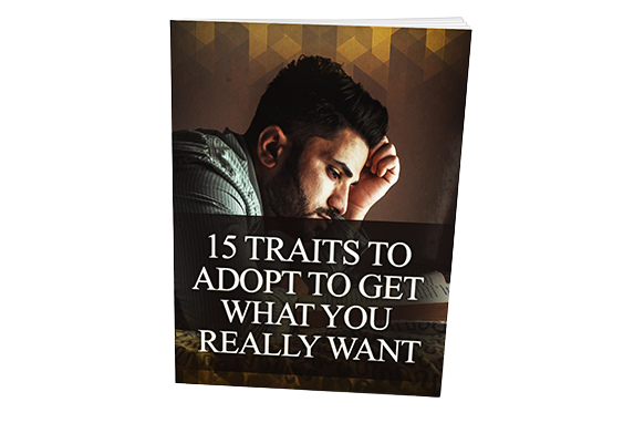 15-Traits-To-Adopt-To-Get-What-You-Really-Want 15 Traits To Adopt To Get What You Really Want