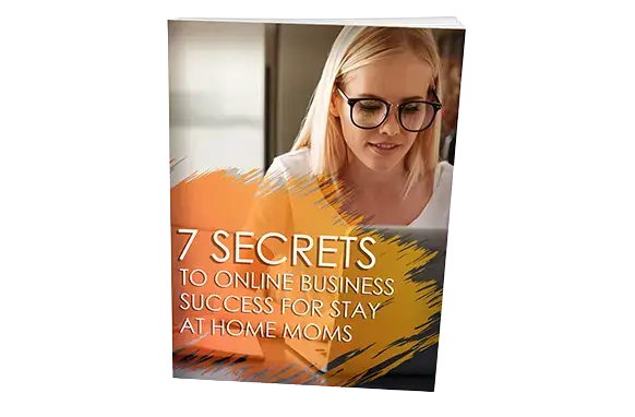 7-Secrets-To-Online-Business-Success-For-Stay-At-Home-Moms 7 Secrets To Online Business Success For Stay At Home Moms