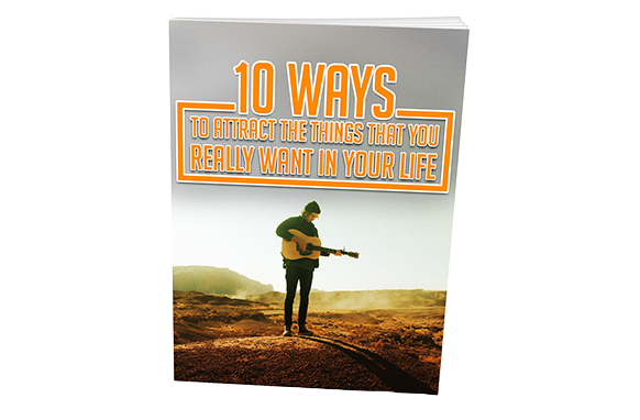 10-Ways-To-Attract-The-Things-That-You-Really-Want-In-Your-Life 10 Ways To Attract The Things That You Really Want In Your Life