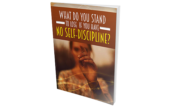 What-Do-You-Stand-To-Lose-If-You-Have-No-Self-Discipline What Do You Stand To Lose If You Have No Self-Discipline